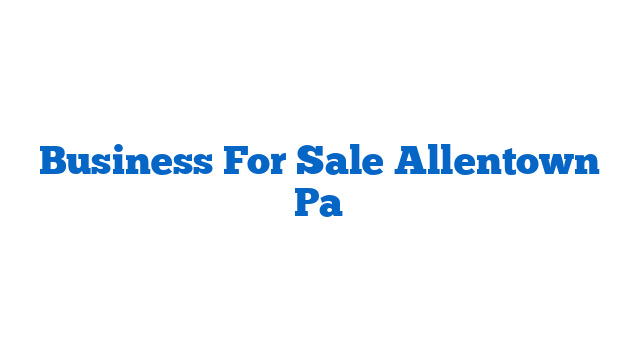 Business For Sale Allentown Pa