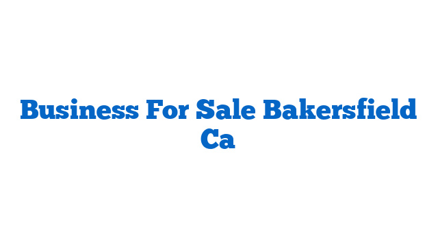 Business For Sale Bakersfield Ca