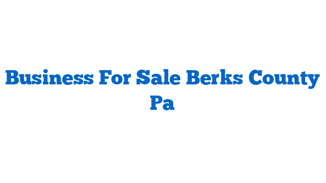 Business For Sale Berks County Pa