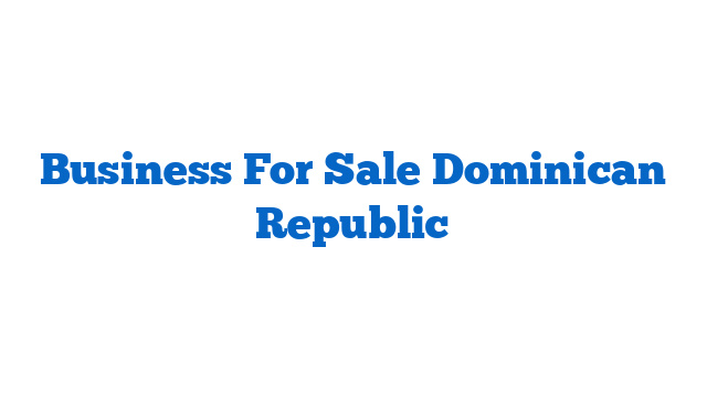 Business For Sale Dominican Republic