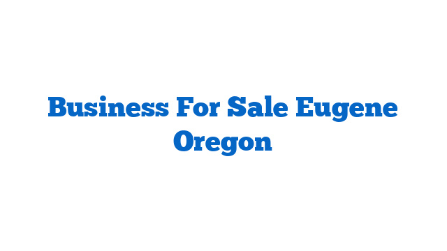 Business For Sale Eugene Oregon