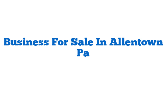 Business For Sale In Allentown Pa