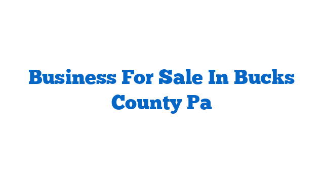 Business For Sale In Bucks County Pa