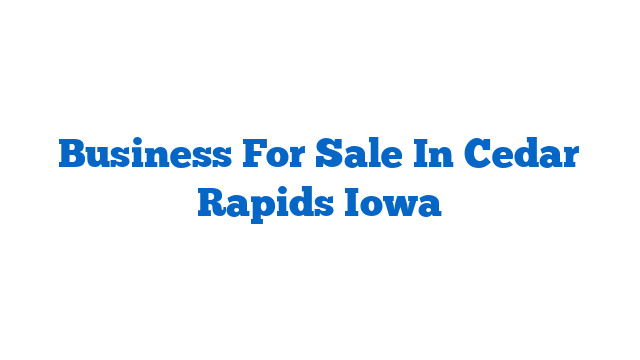 Business For Sale In Cedar Rapids Iowa