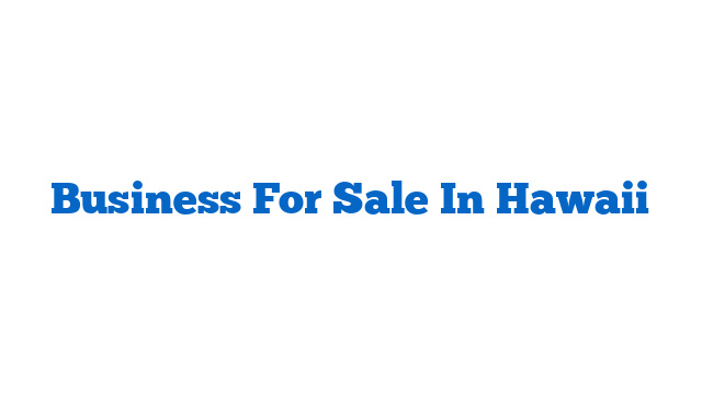 Business For Sale In Hawaii