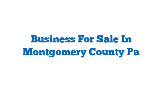 Business For Sale In Montgomery County Pa