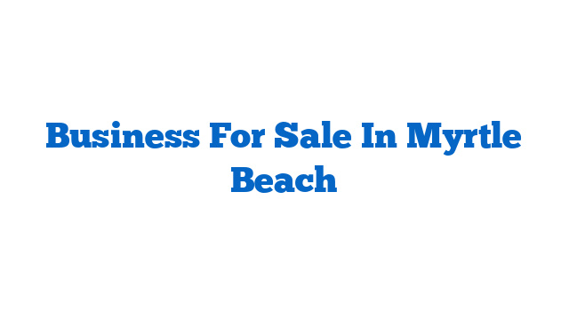 Business For Sale In Myrtle Beach