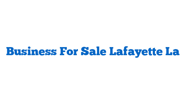 Business For Sale Lafayette La