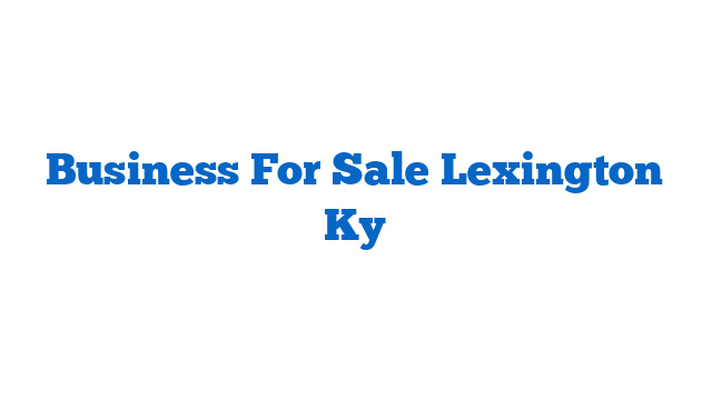 Business For Sale Lexington Ky