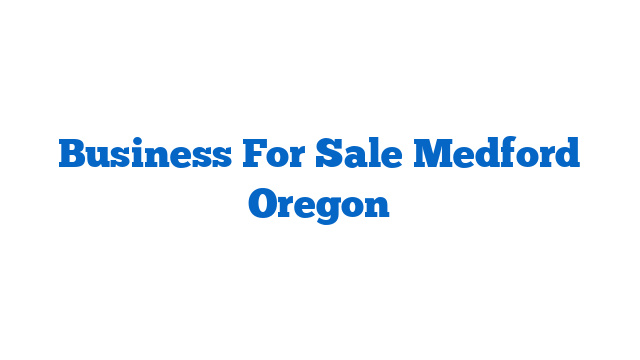 Business For Sale Medford Oregon