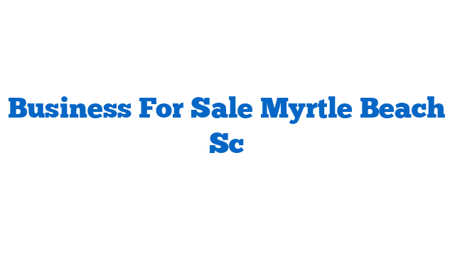 Business For Sale Myrtle Beach Sc