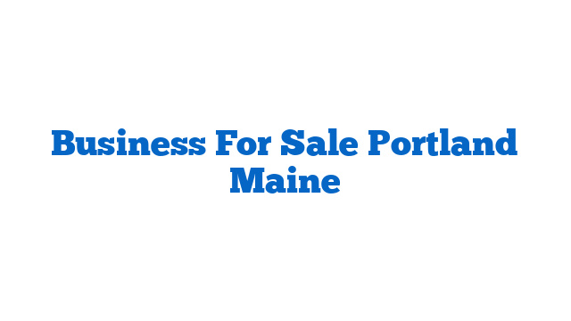 Business For Sale Portland Maine