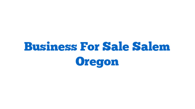 Business For Sale Salem Oregon