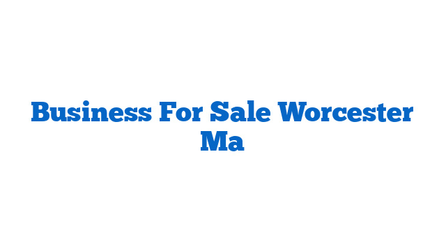 Business For Sale Worcester Ma