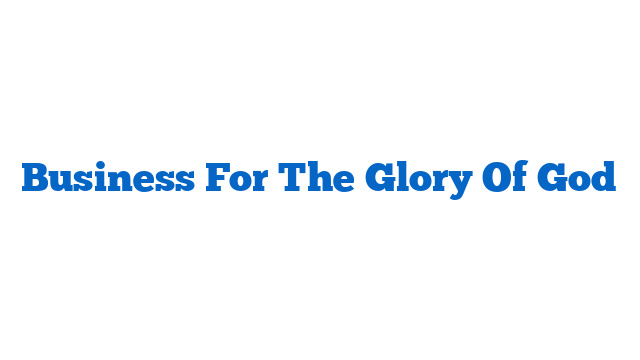 Business For The Glory Of God