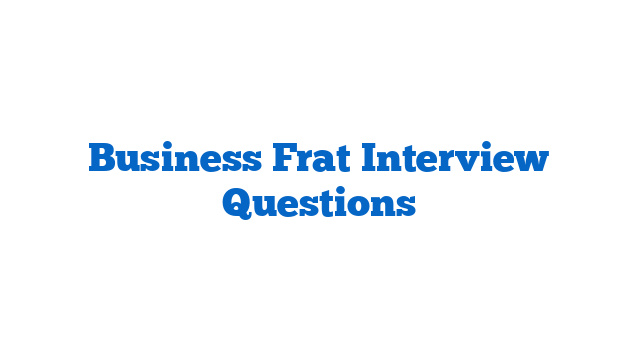 Business Frat Interview Questions