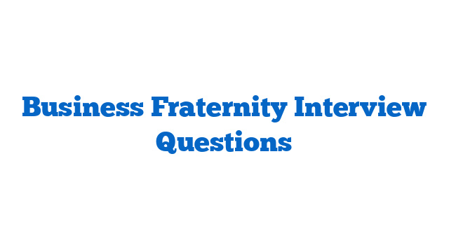 Business Fraternity Interview Questions