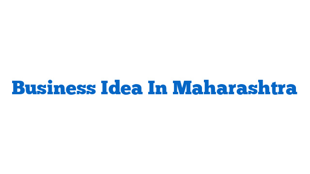 Business Idea In Maharashtra