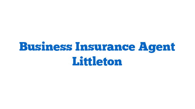 Business Insurance Agent Littleton