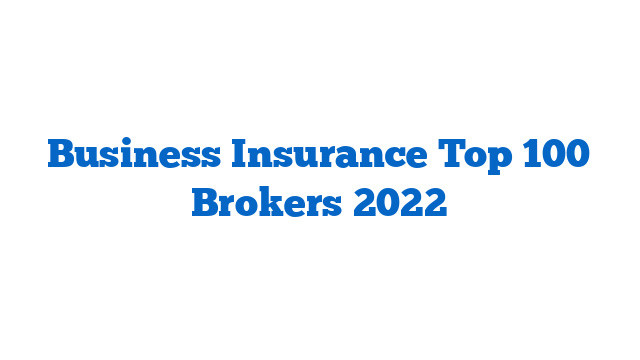 Business Insurance Top 100 Brokers 2022