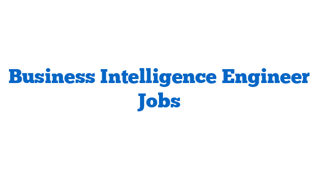 Business Intelligence Engineer Jobs