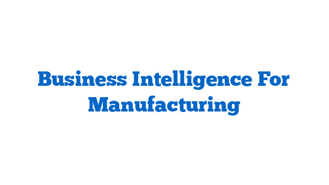 Business Intelligence For Manufacturing