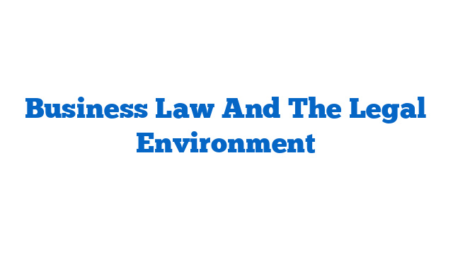 Business Law And The Legal Environment