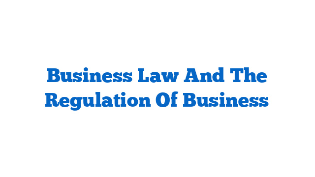 Business Law And The Regulation Of Business