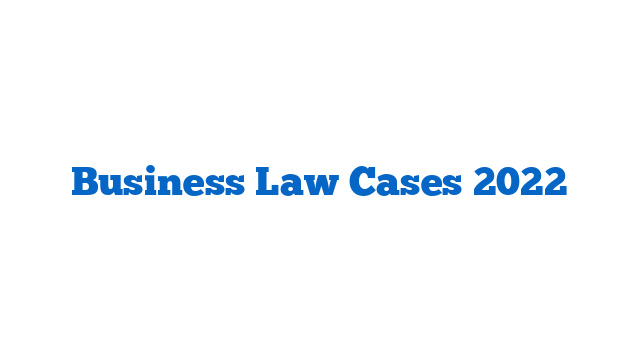 Business Law Cases 2022