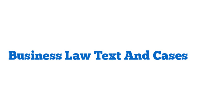 Business Law Text And Cases