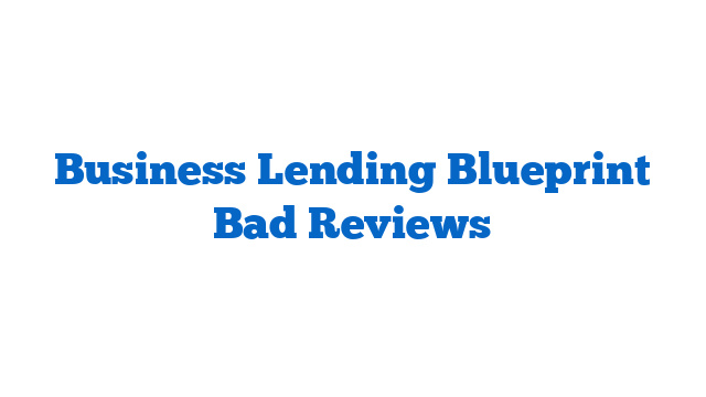 Business Lending Blueprint Bad Reviews