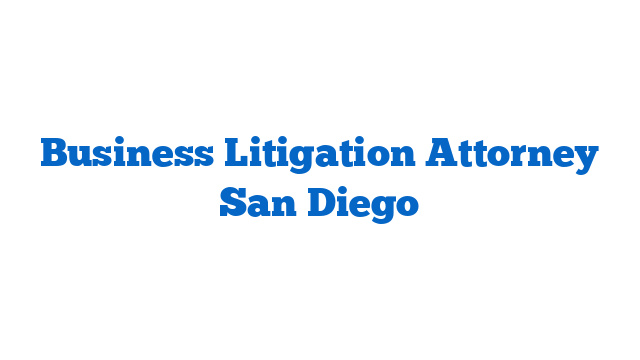 Business Litigation Attorney San Diego