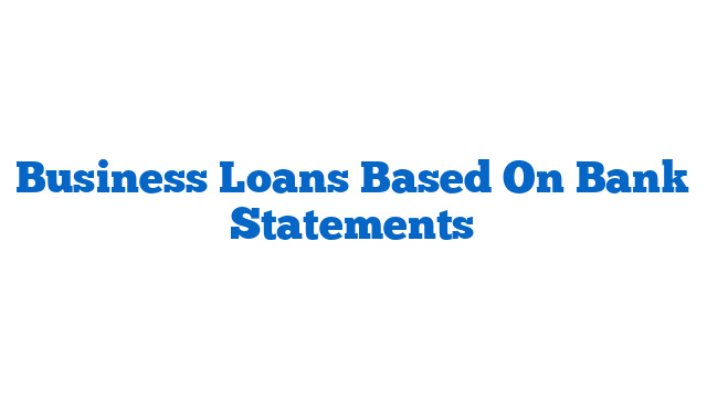 Business Loans Based On Bank Statements