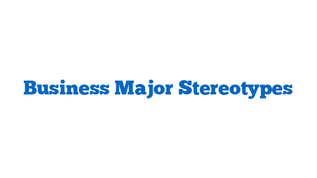 Business Major Stereotypes