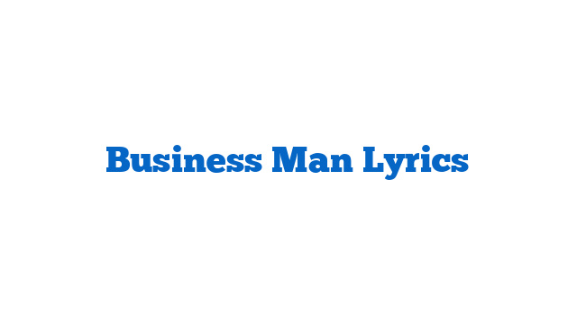 Business Man Lyrics