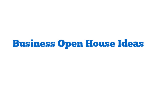 Business Open House Ideas