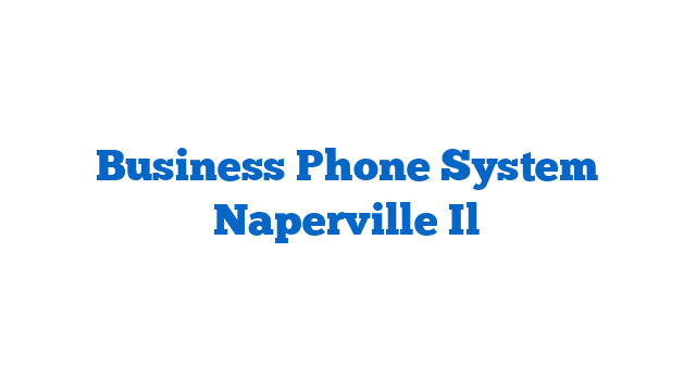 Business Phone System Naperville Il