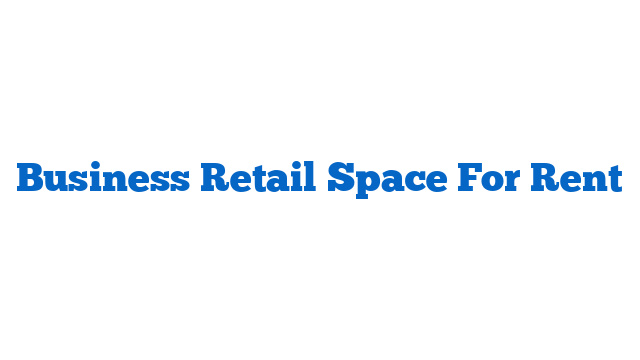 Business Retail Space For Rent