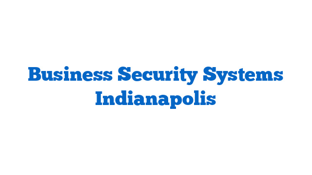 Business Security Systems Indianapolis