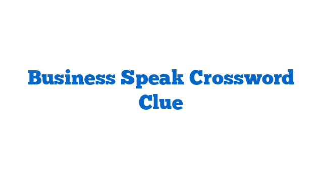 Business Speak Crossword Clue