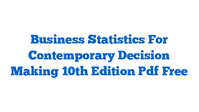 Business Statistics For Contemporary Decision Making 10th Edition Pdf Free