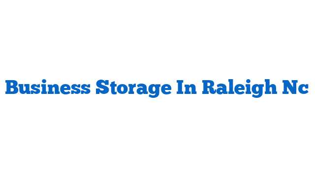 Business Storage In Raleigh Nc