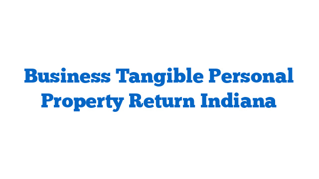 Business Tangible Personal Property Return Indiana