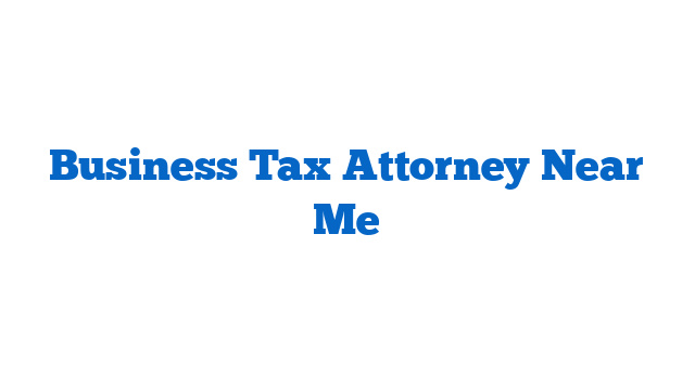 Business Tax Attorney Near Me