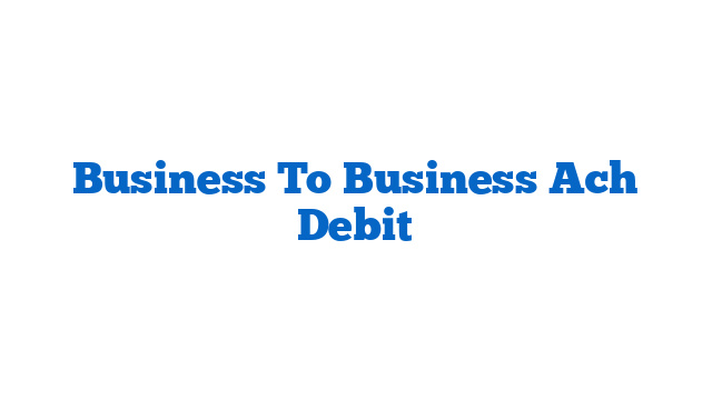 Business To Business Ach Debit