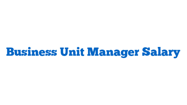 Business Unit Manager Salary