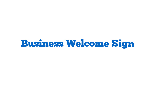 Business Welcome Sign