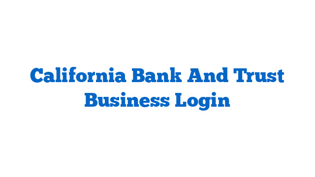 California Bank And Trust Business Login