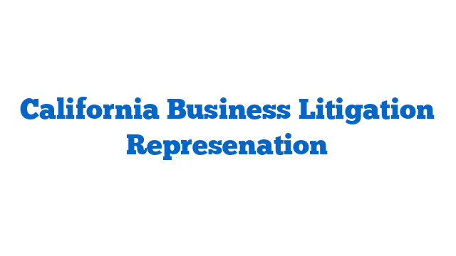 California Business Litigation Represenation