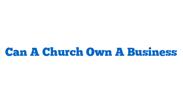 Can A Church Own A Business